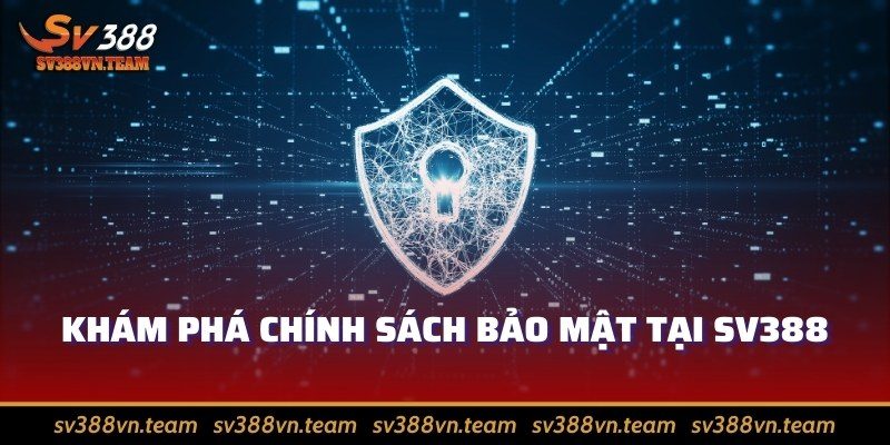 Chính sách bảo mật 1 Khám phá chính sách bảo mật tại SV388